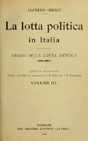 [Gutenberg 43024] • La lotta politica in Italia, Volume 3 (of 3) / Origini della lotta attuale (476-1887); Quinta edizione